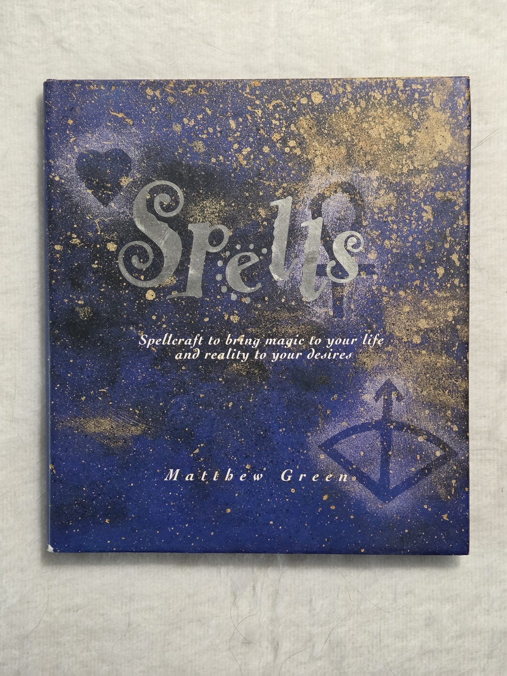 Spells: Spellcraft to Bring Magic to Your Life and Reality to Your Desires